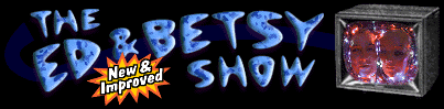the Ed and Betsy Show